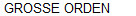 GROSSE ORDEN